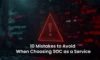 SOC as a Service: 10 Pitfalls to Avoid in 2025